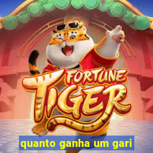 quanto ganha um gari